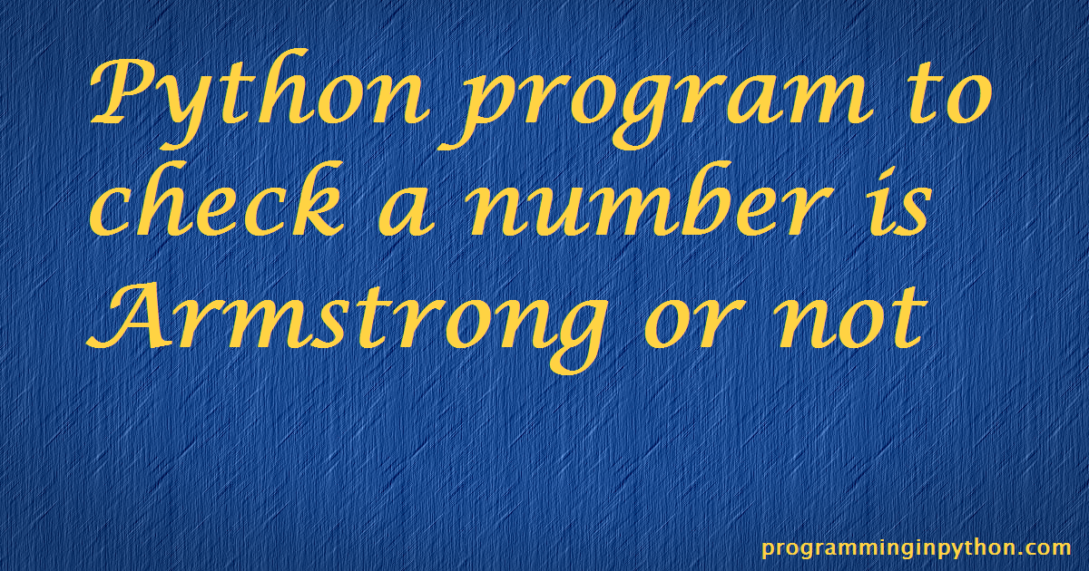 Python Program to check Armstrong number or not - Programming In Python