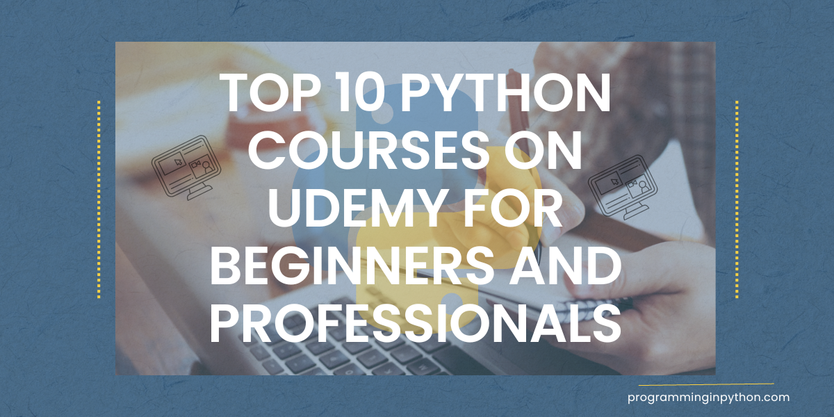 Top 10 Python Courses on Udemy for Beginners and Professionals